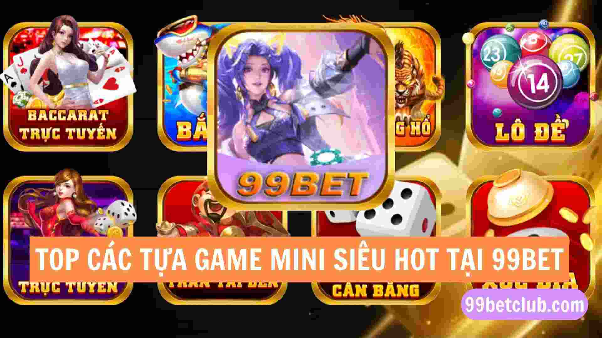 Tổng hợp các tựa game mini siêu hấp dẫn chỉ có tại 99bet