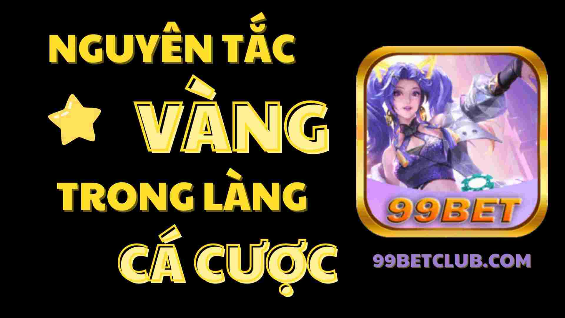 Tổng hợp những nguyên tắc vàng trong làng cá cược Casino Online 99bet