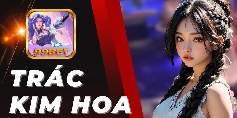 99bet Hướng Dẫn Chi Tiết Cách Chơi Trác Kim Hoa